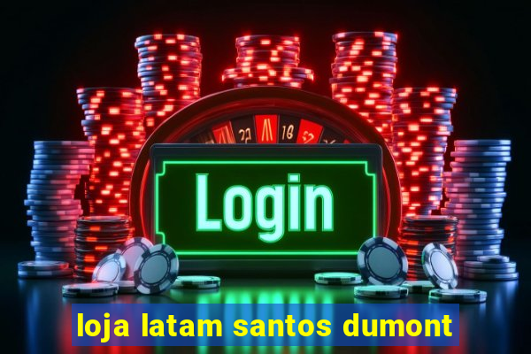 loja latam santos dumont